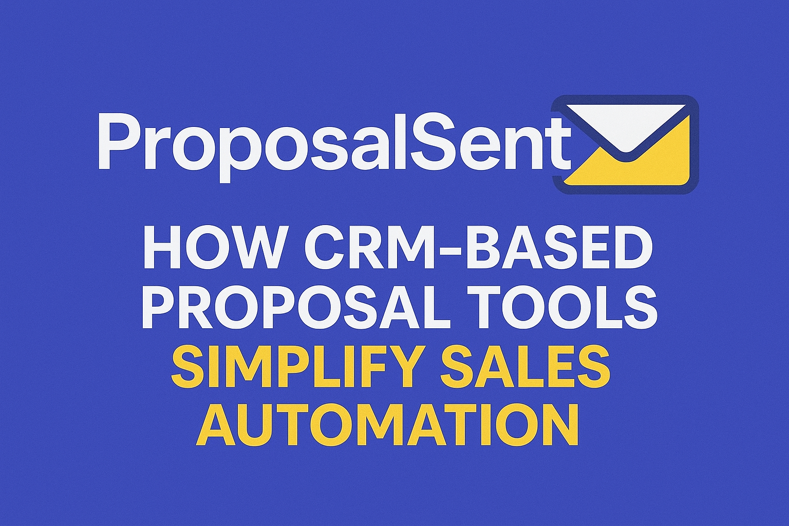 How CRM-Based Proposal Tools Simplify Sales Automation